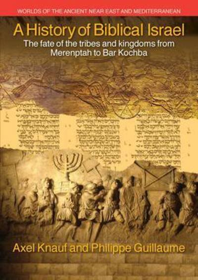Cover for Ernst Axel Knauf · A History of Biblical Israel: The Fate of the Tribes and Kingdoms from Merenptah to Bar Kochba - Worlds of the Ancient Near East and Mediterranean (Gebundenes Buch) (2016)