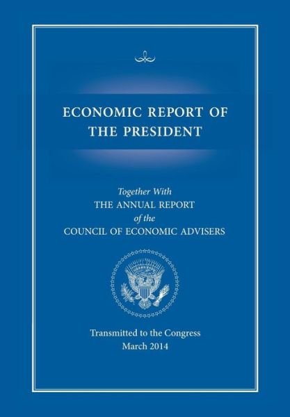 Cover for Council of Economic Advisers · Economic Report of the President, Transmitted to the Congress March 2014 Together with the Annual Report of the Council of Economic Advisors (Paperback Bog) (2014)