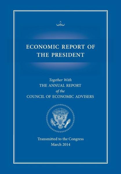 Economic Report of the President, Transmitted to the Congress March 2014 Together with the Annual Report of the Council of Economic Advisors - Council of Economic Advisers - Kirjat - Books Express Publishing - 9781782666417 - maanantai 24. maaliskuuta 2014
