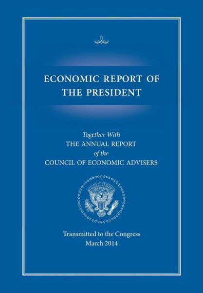 Cover for Council of Economic Advisers · Economic Report of the President, Transmitted to the Congress March 2014 Together with the Annual Report of the Council of Economic Advisors (Paperback Book) (2014)