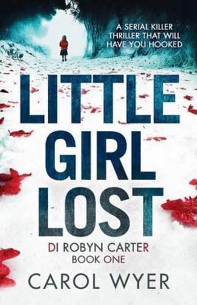 Cover for Carol Wyer · Little Girl Lost: A gripping thriller that will have you hooked - Di Robin Carter (Paperback Book) [Crime Thriller edition] (2017)