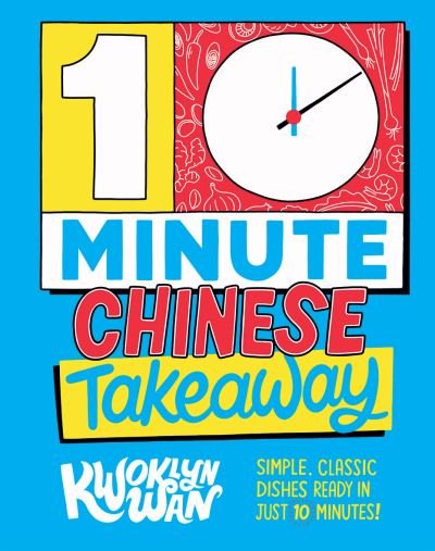10-Minute Chinese Takeaway: Simple, Classic Dishes Ready in Just 10 Minutes! - Kwoklyn Wan - Bøker - Quadrille Publishing Ltd - 9781787137417 - 6. januar 2022
