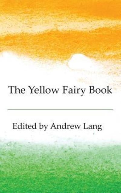 The Yellow Fairy Book - Andrew Lang - Bücher - New Generation Publishing - 9781787195417 - 14. September 2017