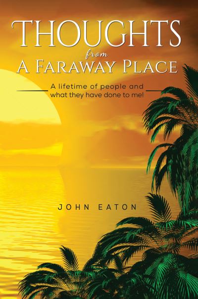 Cover for John Eaton · Thoughts from a Faraway Place: A Lifetime of People and What They Have Done to Me! (Paperback Bog) (2021)