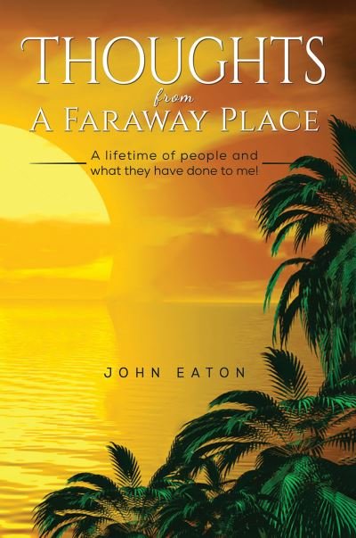 Cover for John Eaton · Thoughts from a Faraway Place: A Lifetime of People and What They Have Done to Me! (Paperback Book) (2021)