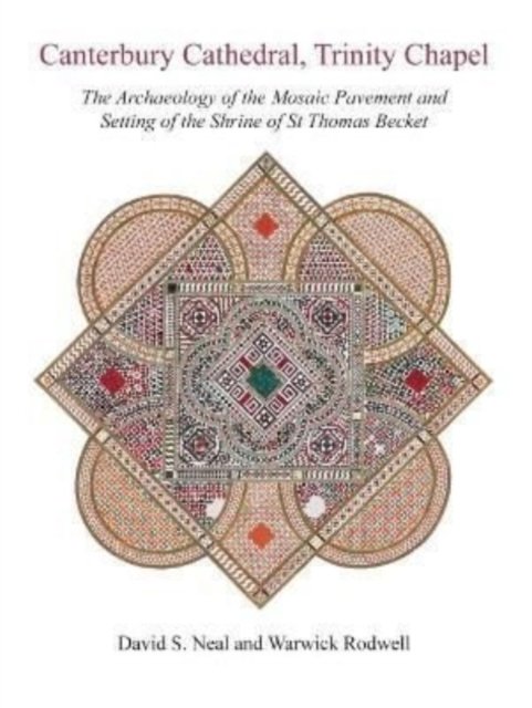 Cover for David S. Neal · Canterbury Cathedral, Trinity Chapel: The Archaeology of the Mosaic Pavement and Setting of the Shrine of St Thomas Becket (Gebundenes Buch) (2022)