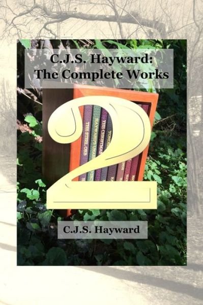 Cover for Cjs Hayward · C.J.S. Hayward: The Complete Works, vol. 2 - Complete Works (Pocketbok) (2018)