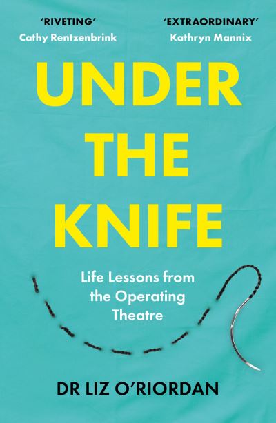 Under the Knife: Life Lessons from the Operating Theatre - Liz O'Riordan - Books - Boundless Publishing Group Ltd - 9781800182417 - July 6, 2023