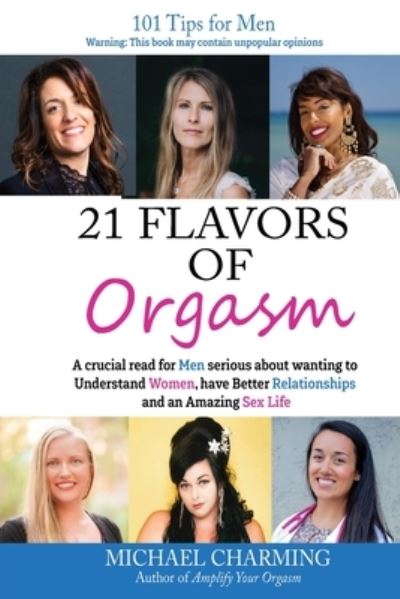 Cover for Michael Charming · 21 Flavors of Orgasm: A crucial read for Men serious about wanting to Understand Women, have Better Relationships and an Amazing Sex Life (Paperback Book) (2022)