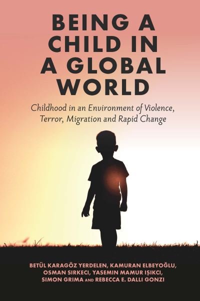 Cover for Betul Karagoez Yerdelen · Being a Child in a Global World: Childhood in an Environment of Violence, Terror, Migration and Rapid Change (Hardcover bog) (2022)