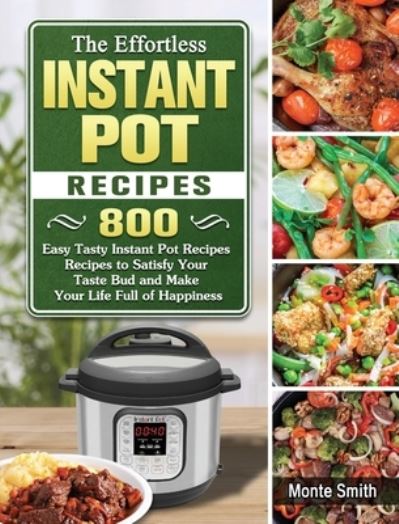 Cover for Monte Smith · The Effortless Instant Pot Recipes (Hardcover Book) (2021)