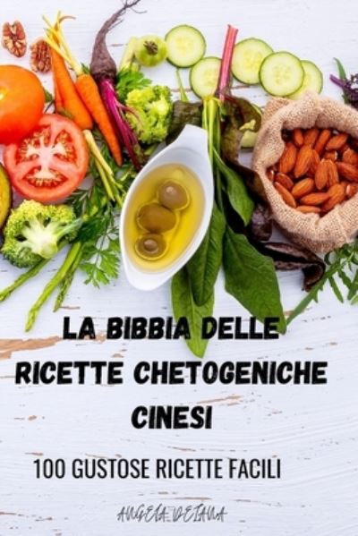 Cover for Angela Deiana · La Bibbia Delle Ricette Chetogeniche Cinesi (Paperback Book) (2021)