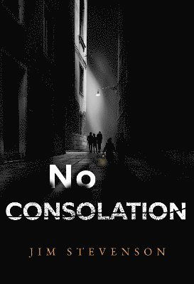 No Consolation - Jim Stevenson - Livros - Olympia Publishers - 9781804395417 - 25 de janeiro de 2024