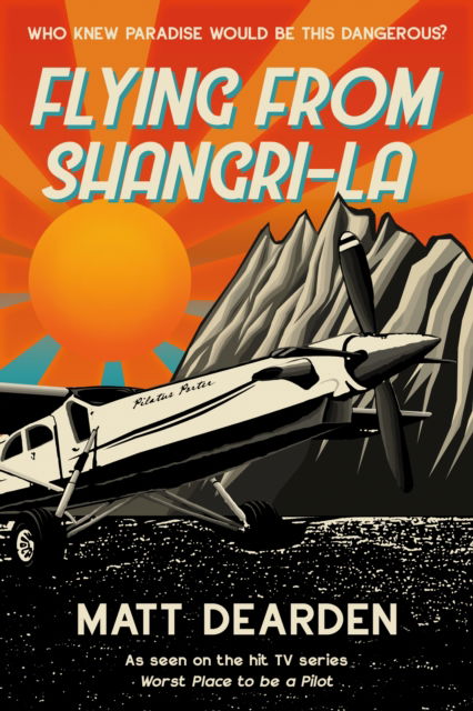 Flying from Shangri-La: What it was really like in the “Worst Place to be a Pilot” - Matt Dearden - Książki - Troubador Publishing - 9781805145417 - 28 września 2024