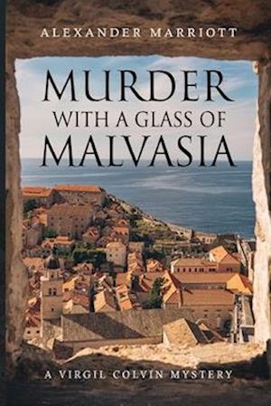 Cover for Alexander Marriott · Murder with a Glass of Malvasia: A Virgil Colvin Mystery (Paperback Book) (2025)