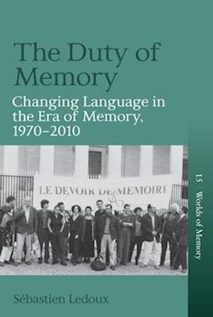 Cover for Sebastien Ledoux Ledoux · The Duty of Memory: Changing Language in the Era of Memory, 1970 – 2010 - Worlds of Memory (Hardcover Book) (2025)