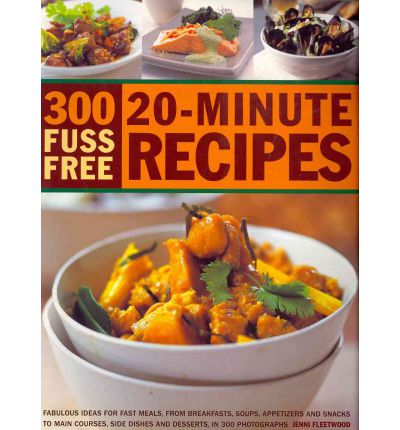 300 Fuss-free 20-minute Recipes - Jenni Fleetwood - Libros - Anness Publishing - 9781844768417 - 31 de diciembre de 2016