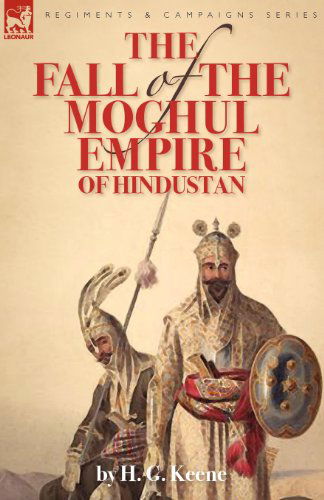 Cover for H G Keene · The Fall of the Moghul Empire of Hindustan (Taschenbuch) (2009)
