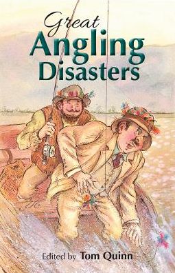 Cover for Quinn, Tom (Ed) · Great Angling Disasters (Hardcover Book) (2017)