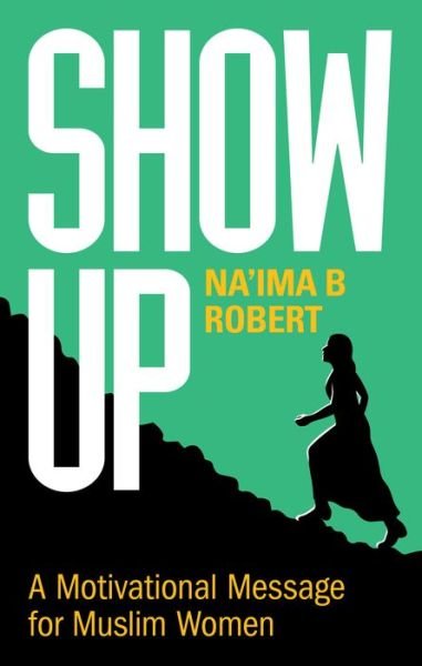 Cover for Na'ima B. Robert · Show Up: A Motivational Message for Muslim Women (Paperback Book) (2021)