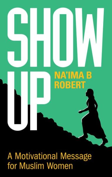 Cover for Na'ima B. Robert · Show Up: A Motivational Message for Muslim Women (Paperback Book) (2021)