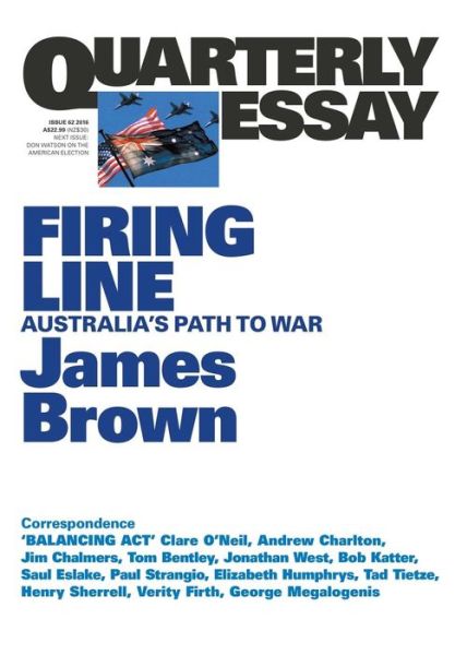 Firing Line: Australia's Path to War: Quarterly Essay 62 - James Brown - Libros - Black Inc. - 9781863958417 - 10 de junio de 2016