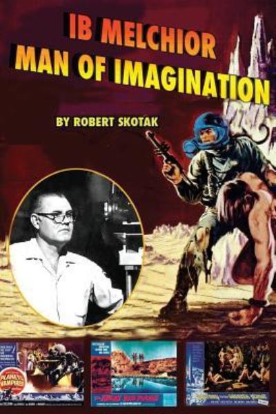 Ib Melchior: Man of Imagination - Robert Skotak - Books - Midnight Marquee Press, Inc. - 9781887664417 - January 9, 2009