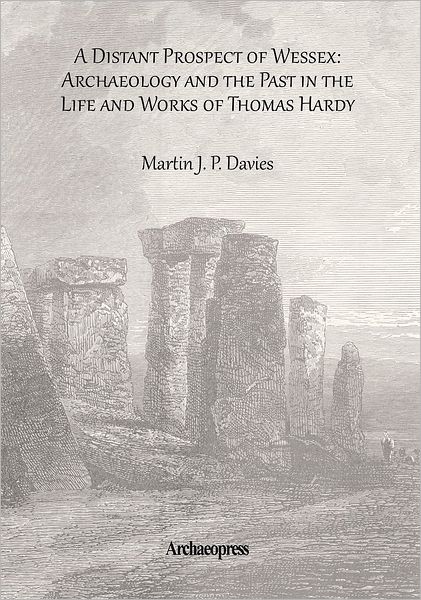 Cover for Martin J. P. Davies · A Distant Prospect of Wessex: Archaeology and the Past in the Life and Works of Thomas Hardy. - Archaeological Lives (Paperback Book) (2011)