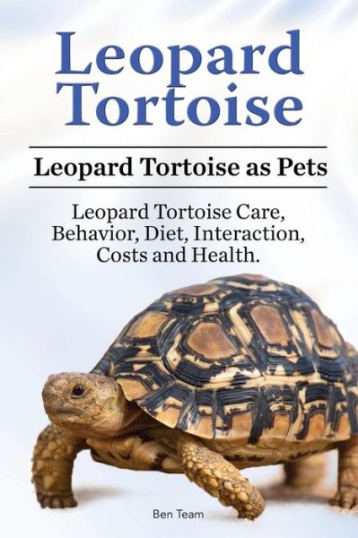 Cover for Ben Team · Leopard Tortoise. Leopard Tortoise as Pets. Leopard Tortoise Care, Behavior, Diet, Interaction, Costs and Health. (Taschenbuch) (2017)