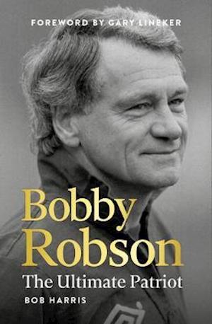 Cover for Bob Harris · Bobby Robson: The Ultimate Patriot (Hardcover Book) (2020)