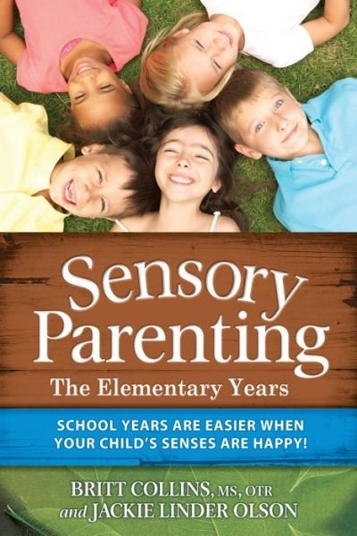 Cover for Britt Collins · Sensory Parenting - The Elementary Years: School Years Are Easier when Your Child's Senses Are Happy! (Taschenbuch) (2012)