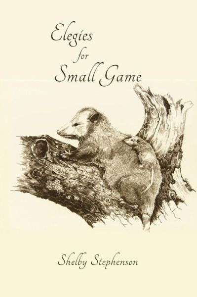 Cover for Shelby Stephenson · Elegies for Small Game (Paperback Book) (2016)