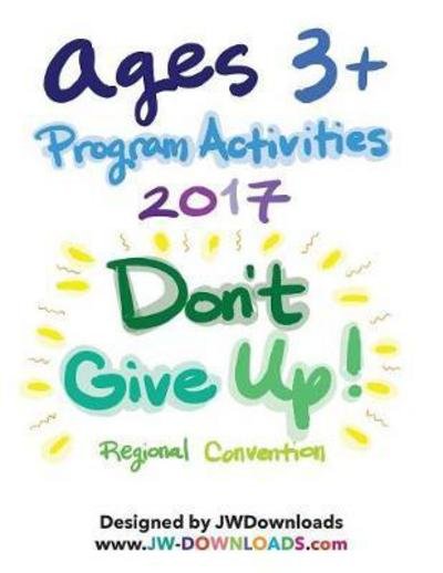 Cover for Jwdownloads Jwdownloads · Ages 3+ Don't Give Up 2017 Convention of Jehovah's Witnesses Program Activity Workbook (Paperback Book) (2017)