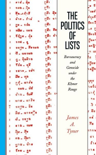 The Politics of Lists: Bureaucracy and Genocide under the Khmer Rouge - James A. Tyner - Livres - West Virginia University Press - 9781946684417 - 1 septembre 2018