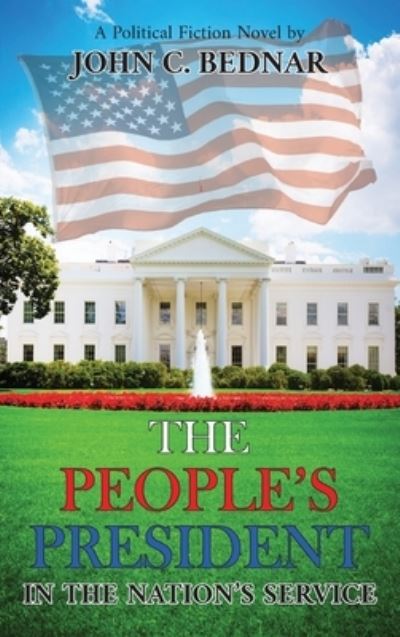 Cover for John C Bednar · The People's President: In the Nation's Service (Hardcover Book) (2021)