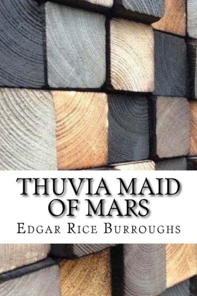 Thuvia Maid of Mars - Edgar Rice Burroughs - Kirjat - Createspace Independent Publishing Platf - 9781974515417 - maanantai 14. elokuuta 2017