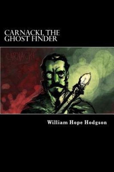 Carnacki, The Ghost Finder - William Hope Hodgson - Livres - Createspace Independent Publishing Platf - 9781976540417 - 20 septembre 2017