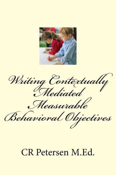 Cover for CR Petersen M.Ed. · Writing Contextually Mediated Measurable Behavioral Objectives (Pocketbok) (2018)