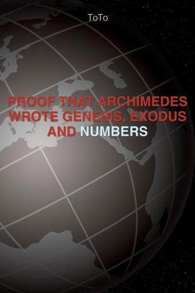 Cover for To To · Proof that Archimedes wrote Genesis Exodus, and Numbers (Paperback Bog) (2018)