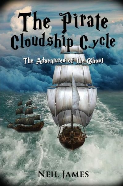 Cover for Neil James · The Pirate Cloudship Cycle - Adventures of the Ghost (Taschenbuch) (2018)