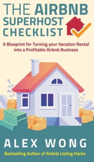 Cover for Alex Wong · The Airbnb's Super Host's Checklist: A Blueprint for Turning your Vacation Rental into a Profitable Airbnb Business - Airbnb Superhost Blueprint (Hardcover Book) (2020)