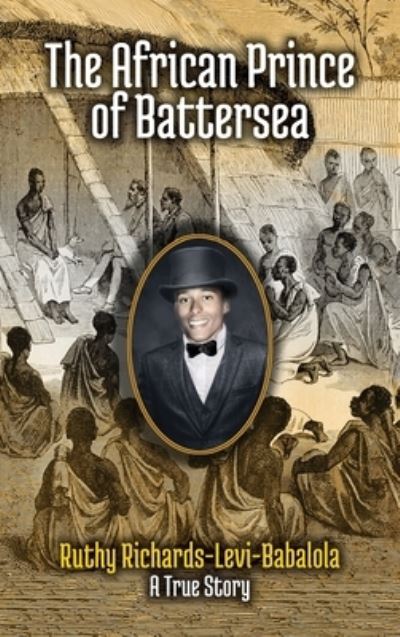 Ruthy Richards-Levi · The African Prince of Battersea: Prince Olawuji Babalola's story - Number (Hardcover Book) (2019)