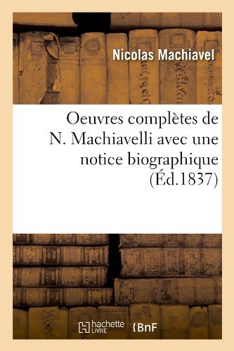 Oeuvres Completes de N. Machiavelli Avec Une Notice Biographique (Ed.1837) - Sciences Sociales - Nicolas Machiavel - Kirjat - Hachette Livre - BNF - 9782012757417 - perjantai 1. kesäkuuta 2012