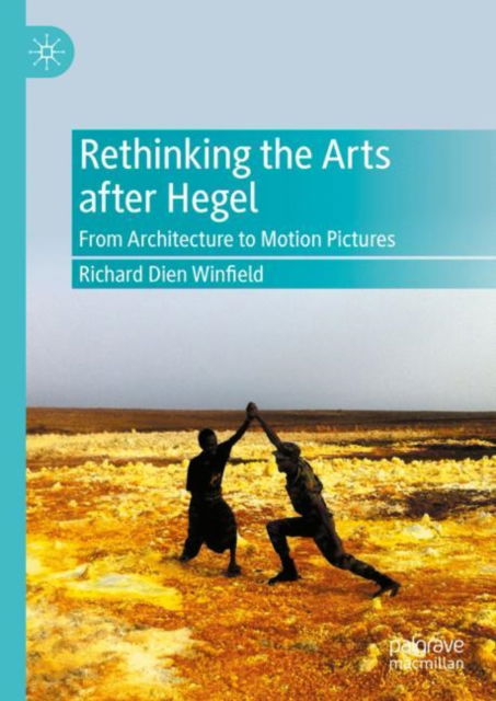 Rethinking the Arts after Hegel: From Architecture to Motion Pictures - Richard Dien Winfield - Books - Springer International Publishing AG - 9783031355417 - October 19, 2023