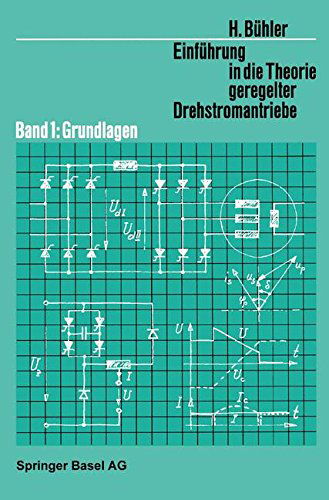 Einfuhrung in Die Theorie Geregelter Drehstromantriebe: Band 1: Grundlagen - Lehrbucher Der Elektrotechnik - H Buhler - Książki - Springer Basel - 9783034859417 - 23 sierpnia 2014