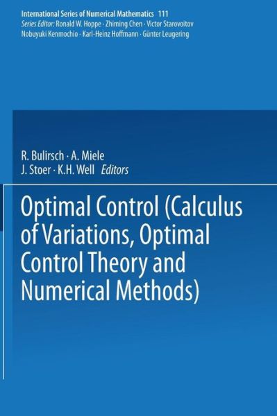 Cover for Bulirsch · Optimal Control: Calculus of Variations, Optimal Control Theory and Numerical Methods - International Series of Numerical Mathematics (Paperback Book) [Softcover reprint of the original 1st ed. 1993 edition] (2013)