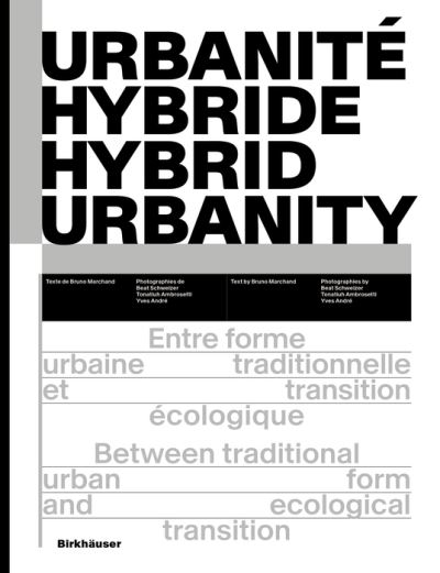 Urbanite hybride / Hybrid Urbanity: Entre forme urbaine traditionnelle et transition ecologique / Between traditional urban form and ecological transition (Hardcover Book) (2024)