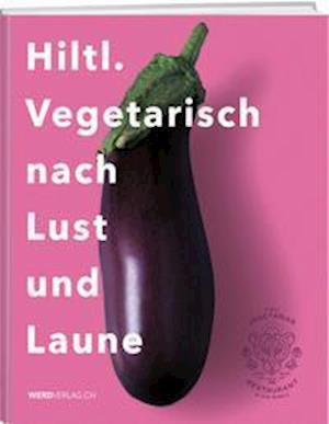 Cover for Rolf Hiltl · Hiltl. Vegetarisch nach Lust und Laune (Hardcover Book) (2021)