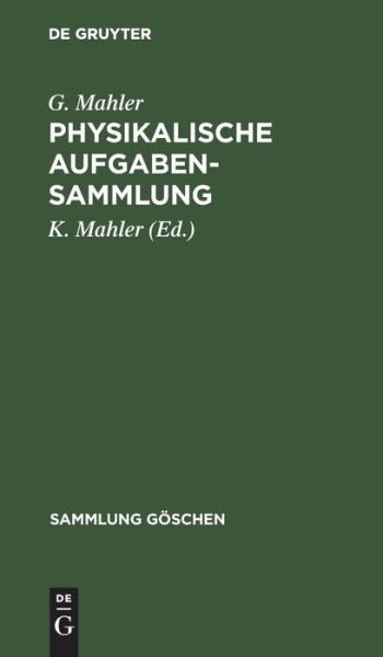 Physikalische Aufgabensammlung - G. Mahler - Bøger - De Gruyter, Inc. - 9783111318417 - 1. april 1955