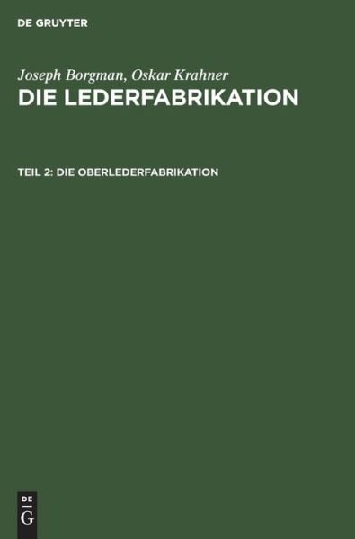 Die Oberlederfabrikation - No Contributor - Kirjat - De Gruyter - 9783112337417 - maanantai 31. joulukuuta 1923